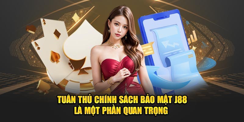 Chính sách bảo mật J88 quy định cụ thể trách nhiệm của hai bên