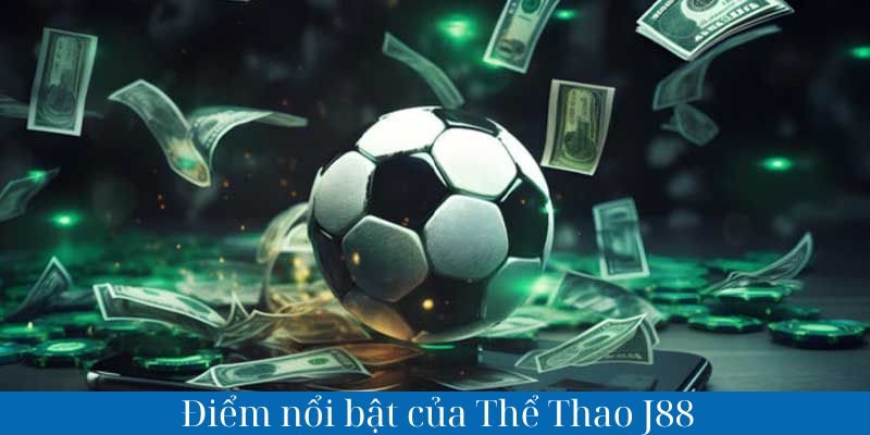 Điểm nổi bật của thể thao J88