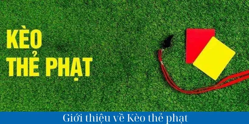 Giới thiệu nhanh về kèo thẻ phạt