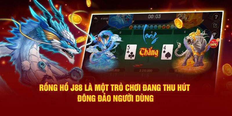 Tựa game rồng hổ J88 được yêu thích khi là điểm đến đặc sắc