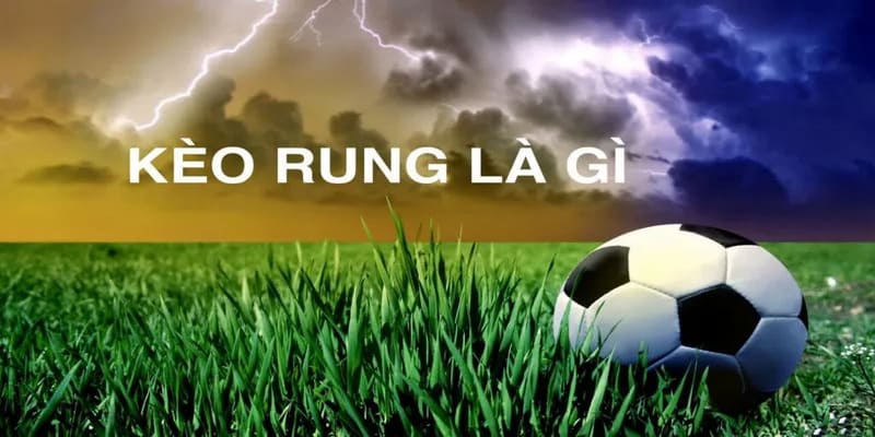 Giải thích kèo rung là gì?