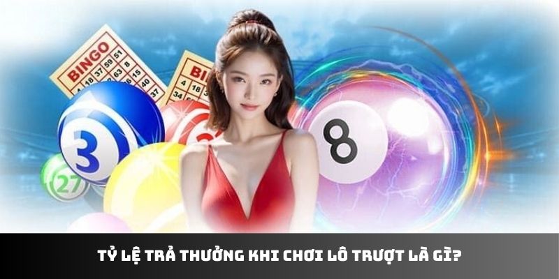 Tỷ lệ trả thưởng khi chơi lô trượt là gì?