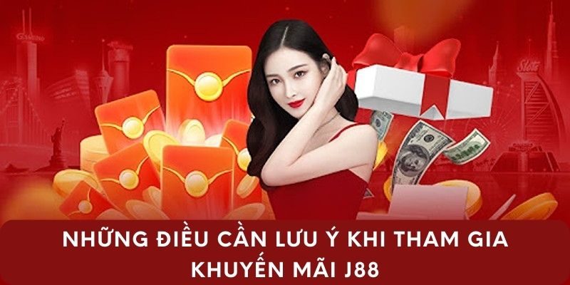 Nằm lòng các lưu ý để việc nhận thưởng khuyến mãi J88 suôn sẻ