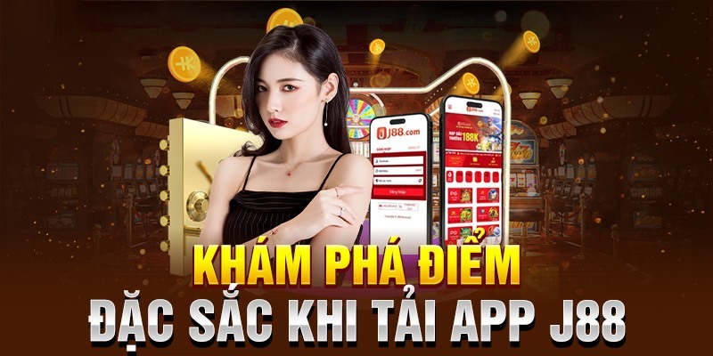 Không còn lo lắng rủi ro lừa đảo khi tải app J88