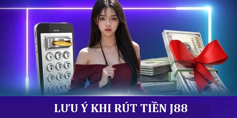 Kiểm tra chính xác mọi chi tiết trong quá trình rút tiền J88