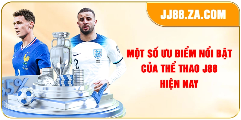 Một số ưu điểm nổi bật của thể thao J88 hiện nay