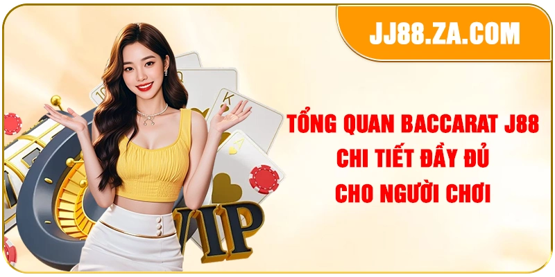 Tổng quan baccarat J88 chi tiết đầy đủ cho người chơi