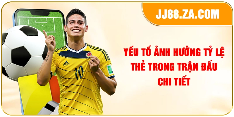 Yếu tố ảnh hưởng tỷ lệ thẻ trong trận đấu chi tiết