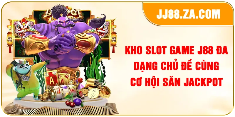 Kho slot game J88 đa dạng chủ đề cùng cơ hội săn Jackpot